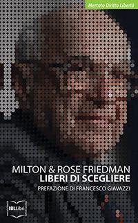 Liberi di Scegliere di Milton Friedman e Rose Friedman